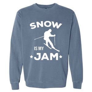 Snow Is My Jam Skiing Lover Sports Ski Instructor Skier Gift Garment-Dyed Sweatshirt