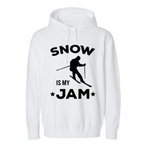 Snow Is My Jam Skiing Lover Sports Ski Instructor Skier Gift Garment-Dyed Fleece Hoodie