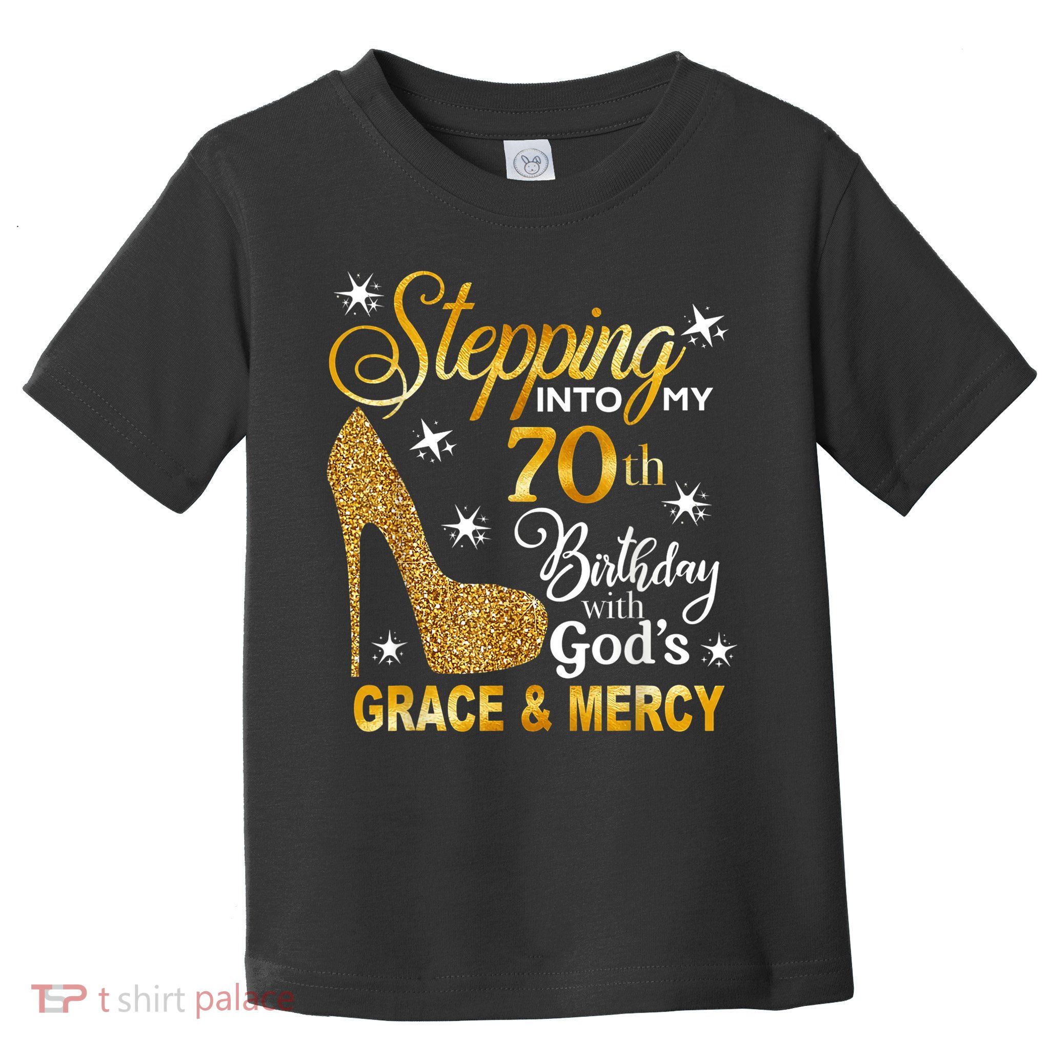 Stepping into my 70th birthday with God's grace & Mercy Toddler T-Shirt