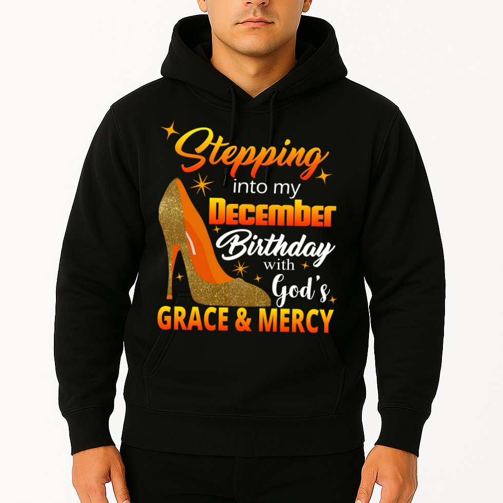 Stepping Into My December Birthday With God's Grace And Mercy Hoodie