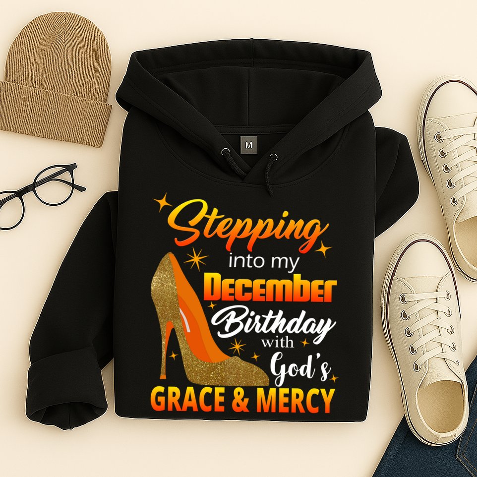 Stepping Into My December Birthday With God's Grace And Mercy Hoodie
