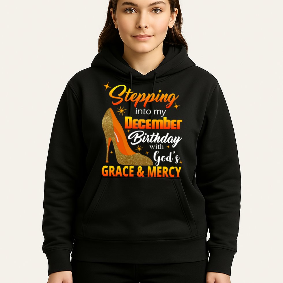 Stepping Into My December Birthday With God's Grace And Mercy Hoodie