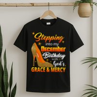 Stepping Into My December Birthday With God's Grace And Mercy T-Shirt