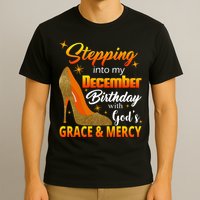 Stepping Into My December Birthday With God's Grace And Mercy T-Shirt