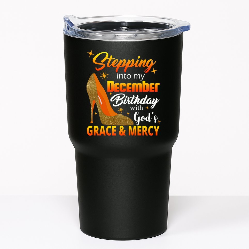 Stepping Into My December Birthday With God's Grace And Mercy Tumbler