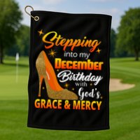 Stepping Into My December Birthday With God's Grace And Mercy Golf Towel