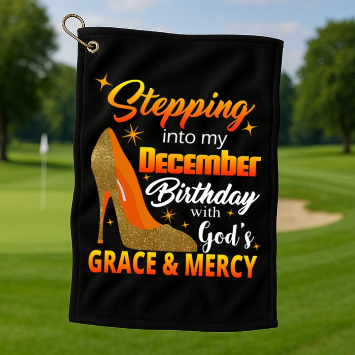Stepping Into My December Birthday With God's Grace And Mercy Golf Towel