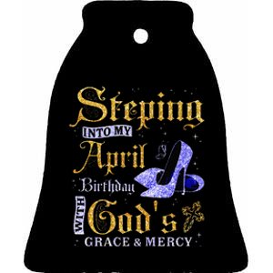 Stepping Into My April Birthday With GodS Grace & Mercy Ceramic Bell Ornament