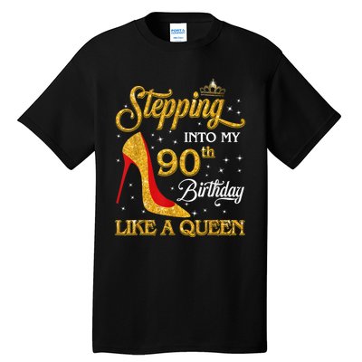 Stepping Into My 90th Birthday Like A Queen Bday Gift Wo Tall T-Shirt