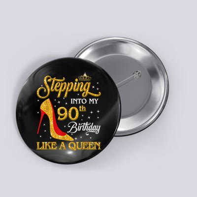 Stepping Into My 90th Birthday Like A Queen Bday Gift Wo Button