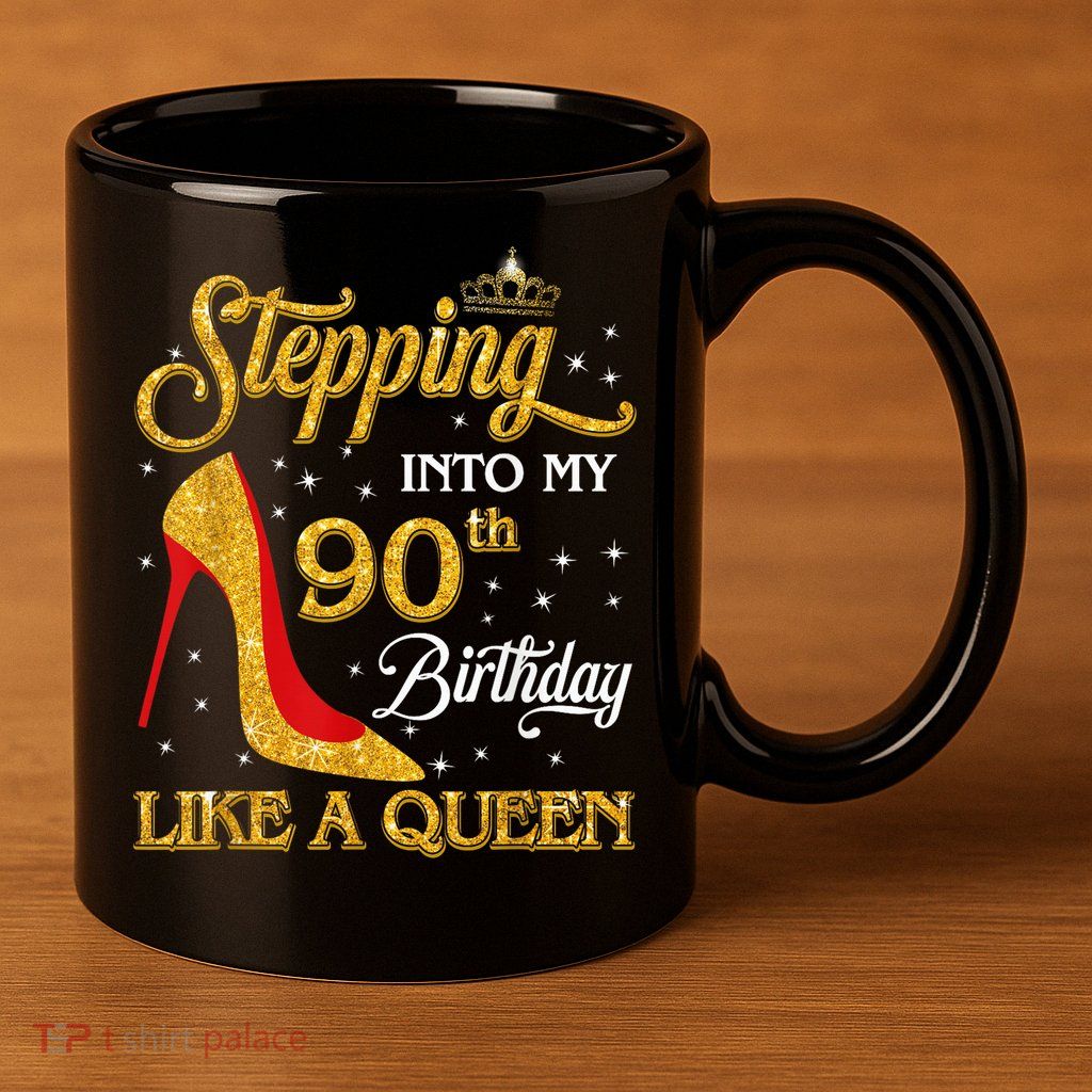 Stepping Into My 90th Birthday Like A Queen Bday Gift Wo 11oz C Handle Ceramic Mug