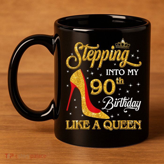 Stepping Into My 90th Birthday Like A Queen Bday Gift Wo 11oz C Handle Ceramic Mug