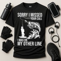 Sorry I Missed Your Call I Was On My Other Line Funny Fishing Performance Shirt