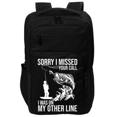Sorry I Missed Your Call I Was On My Other Line Funny Fishing Impact Tech Backpack