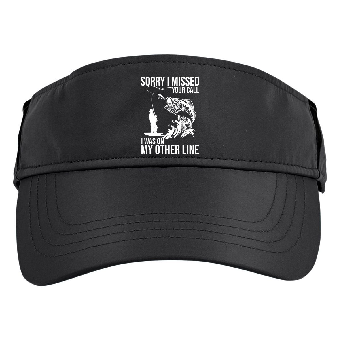 Sorry I Missed Your Call I Was On My Other Line Funny Fishing Adult Drive Performance Visor