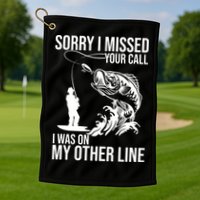 Sorry I Missed Your Call I Was On My Other Line Funny Fishing Golf Towel