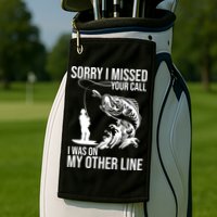 Sorry I Missed Your Call I Was On My Other Line Funny Fishing Golf Towel