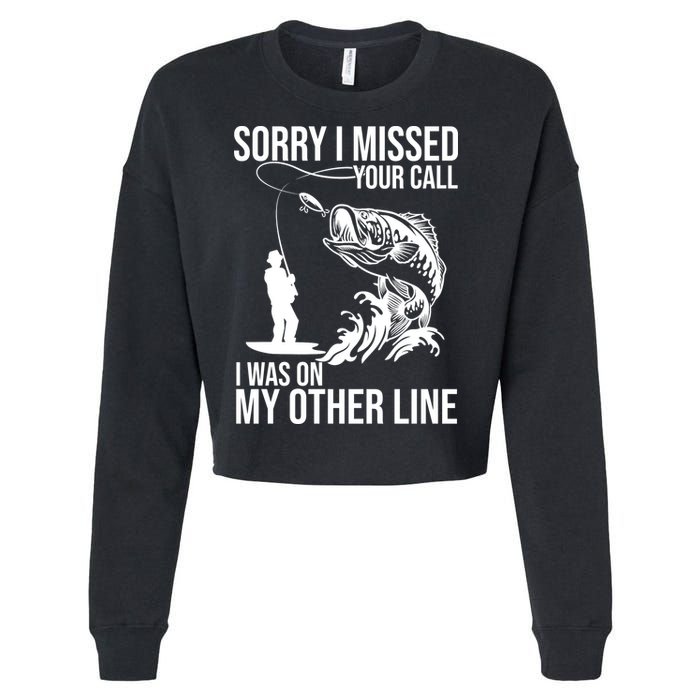 Sorry I Missed Your Call I Was On My Other Line Funny Fishing Cropped Pullover Crew