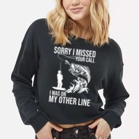 Sorry I Missed Your Call I Was On My Other Line Funny Fishing Cropped Pullover Crew
