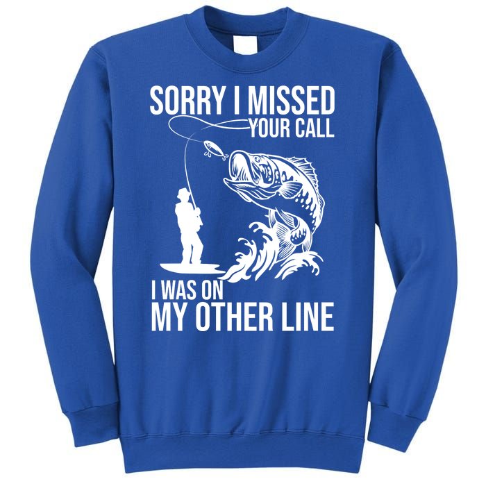 Sorry I Missed Your Call I Was On My Other Line Funny Fishing Sweatshirt