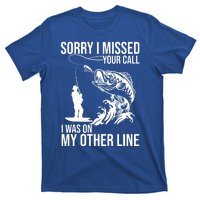 Sorry I Missed Your Call I Was On My Other Line Funny Fishing T-Shirt