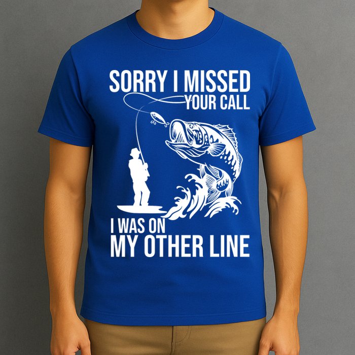 Sorry I Missed Your Call I Was On My Other Line Funny Fishing T-Shirt