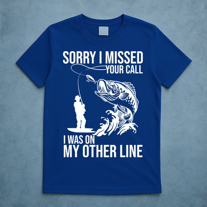 Sorry I Missed Your Call I Was On My Other Line Funny Fishing T-Shirt