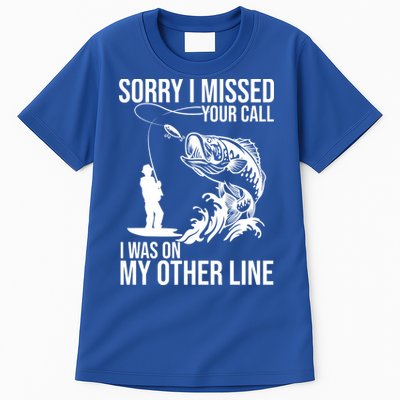 Sorry I Missed Your Call I Was On My Other Line Funny Fishing Tall T-Shirt