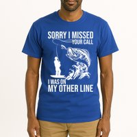 Sorry I Missed Your Call I Was On My Other Line Funny Fishing Tall T-Shirt