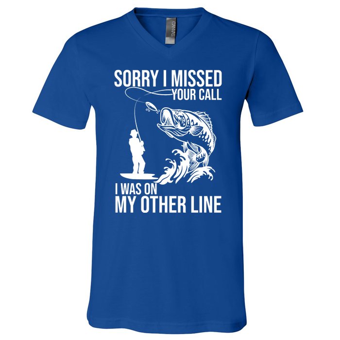 Sorry I Missed Your Call I Was On My Other Line Funny Fishing V-Neck T-Shirt