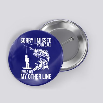 Sorry I Missed Your Call I Was On My Other Line Funny Fishing Button