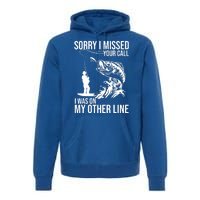 Sorry I Missed Your Call I Was On My Other Line Funny Fishing Premium Hoodie