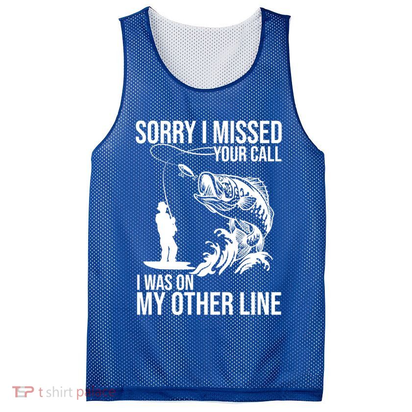 Sorry I Missed Your Call I Was On My Other Line Funny Fishing Mesh Reversible Basketball Jersey Tank