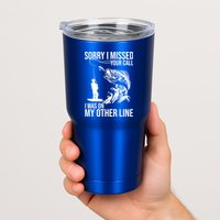 Sorry I Missed Your Call I Was On My Other Line Funny Fishing Tumbler