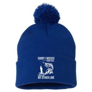 Sorry I Missed Your Call I Was On My Other Line Funny Fishing Pom Pom 12in Knit Beanie