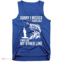 Sorry I Missed Your Call I Was On My Other Line Funny Fishing Tank Top