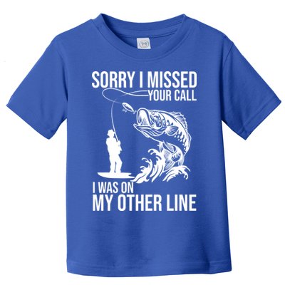 Sorry I Missed Your Call I Was On My Other Line Funny Fishing Toddler T-Shirt