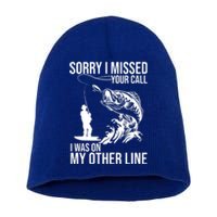 Sorry I Missed Your Call I Was On My Other Line Funny Fishing Short Acrylic Beanie