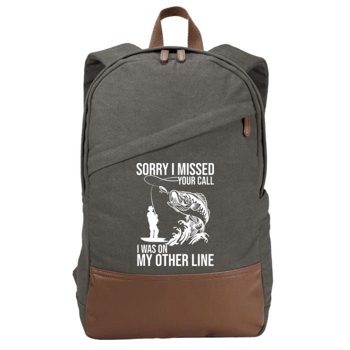 Sorry I Missed Your Call I Was On My Other Line Funny Fishing Cotton Canvas Backpack