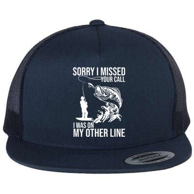 Sorry I Missed Your Call I Was On My Other Line Funny Fishing Flat Bill Trucker Hat