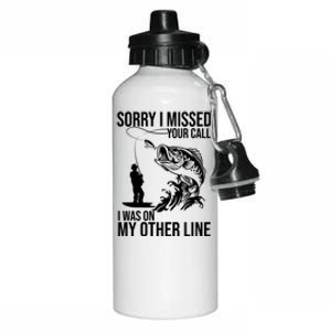 Sorry I Missed Your Call I Was On My Other Line Funny Fishing Aluminum Water Bottle