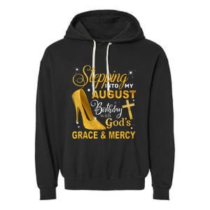 Stepping Into My August Birthday With Gods Grace And Mercy Garment-Dyed Fleece Hoodie