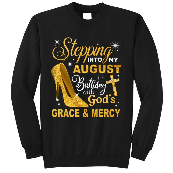 Stepping Into My August Birthday With Gods Grace And Mercy Sweatshirt