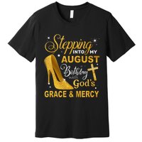 Stepping Into My August Birthday With Gods Grace And Mercy Premium T-Shirt