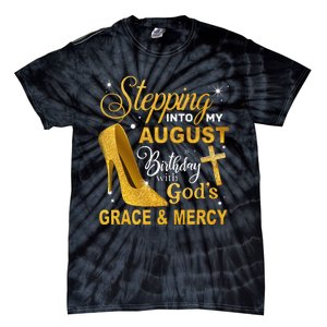 Stepping Into My August Birthday With Gods Grace And Mercy Tie-Dye T-Shirt