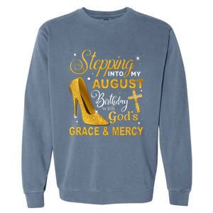 Stepping Into My August Birthday With Gods Grace And Mercy Garment-Dyed Sweatshirt