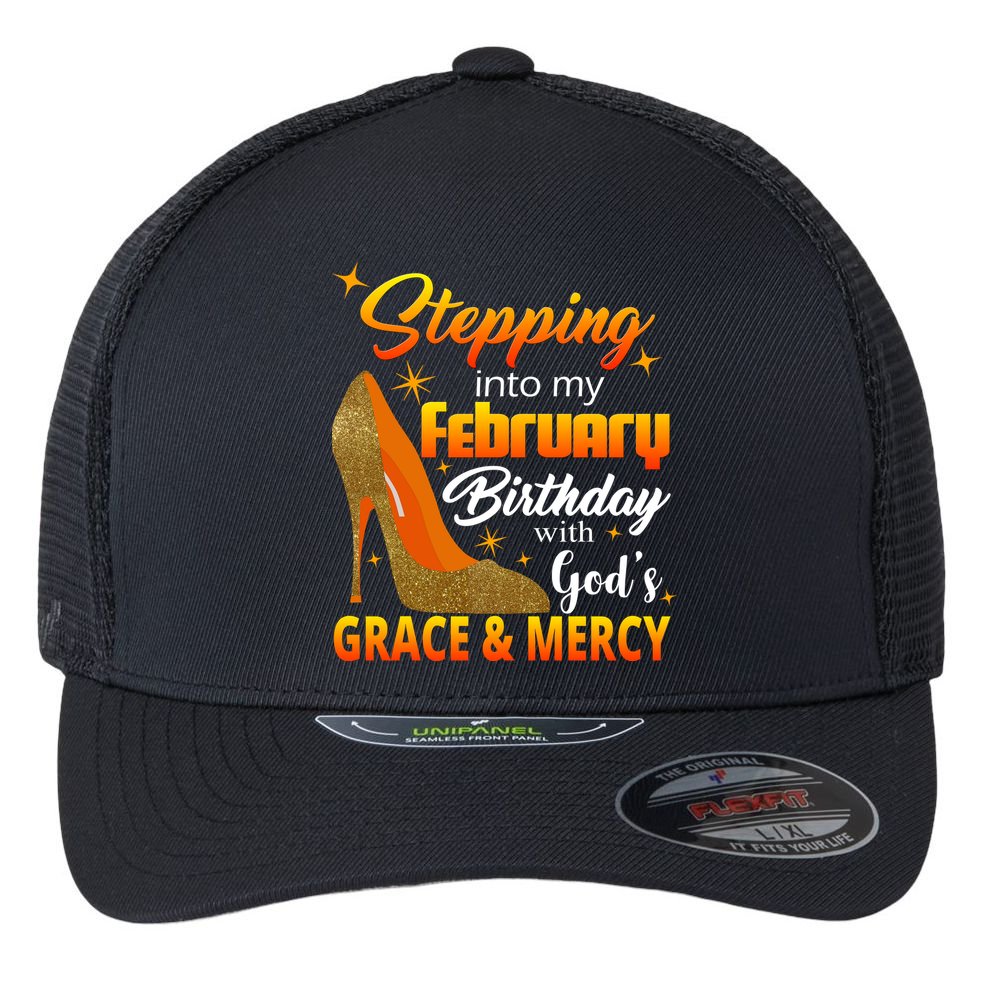 Stepping Into My February Birthday With God's Grace And Mercy Flexfit Unipanel Trucker Cap