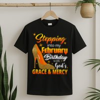 Stepping Into My February Birthday With God's Grace And Mercy T-Shirt