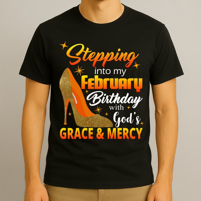 Stepping Into My February Birthday With God's Grace And Mercy T-Shirt