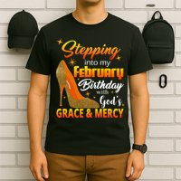 Stepping Into My February Birthday With God's Grace And Mercy T-Shirt